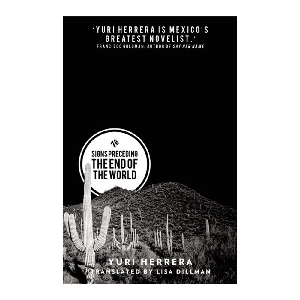 Herrera, Yuri, Signs Preceding the End of the World, 9781908276421, And Other Stories, 2015, Fiction, Books